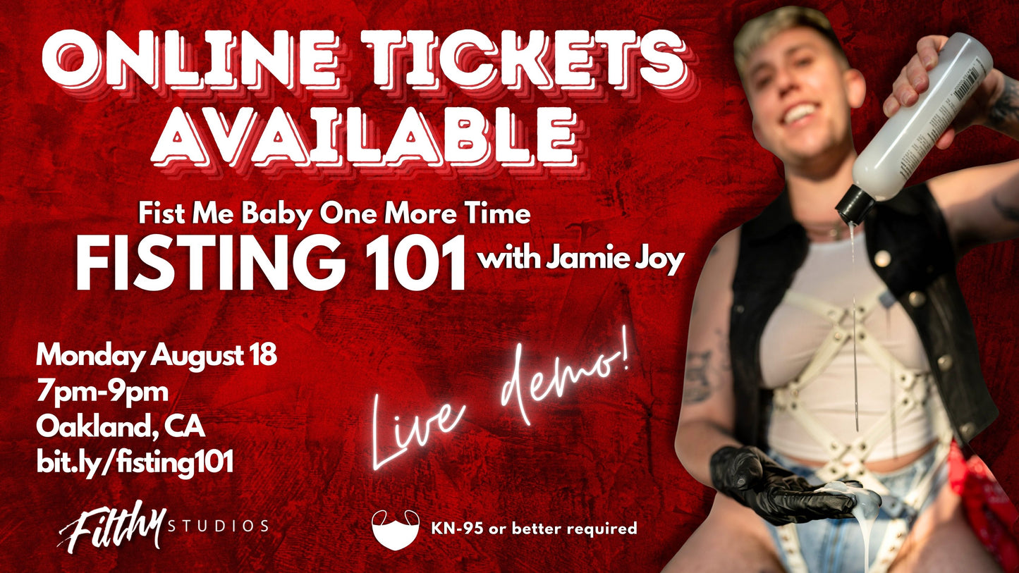 Fist Me Baby One More Time: Fisting 101 Online Tickets (IN-PERSON SOLD OUT)