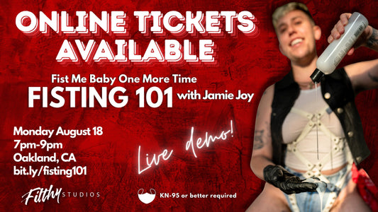 Fist Me Baby One More Time: Fisting 101 Online Tickets (IN-PERSON SOLD OUT)